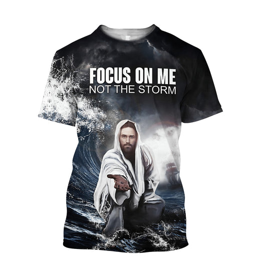 Focus On Me Not The Storm Jesus Shirts - Christian 3d Shirts For Men Women