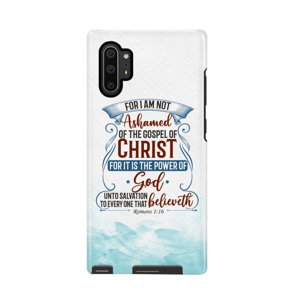 For I Am Not Ashamed Of The Gospel Of Christ Romans 116 Phone Case - Bible Verse Phone Cases - Bible Verse Phone Cases Samsung