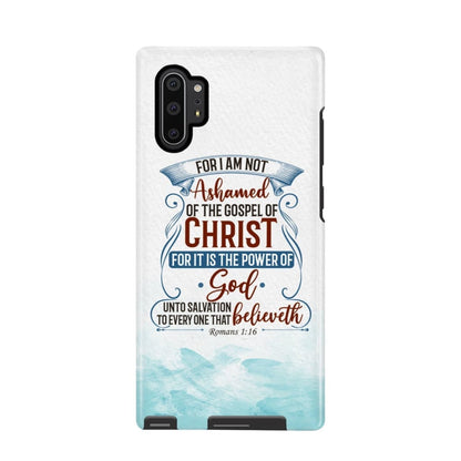 For I Am Not Ashamed Of The Gospel Of Christ Romans 116 Phone Case - Bible Verse Phone Cases - Bible Verse Phone Cases Samsung