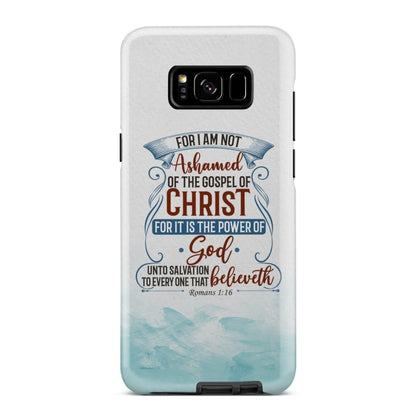 For I Am Not Ashamed Of The Gospel Of Christ Romans 116 Phone Case - Bible Verse Phone Cases - Bible Verse Phone Cases Samsung