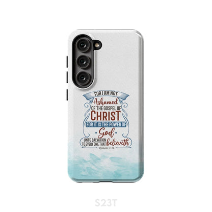 For I Am Not Ashamed Of The Gospel Of Christ Romans 116 Phone Case - Bible Verse Phone Cases - Bible Verse Phone Cases Samsung