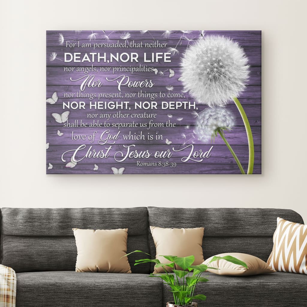 For I Am Persuaded That Neither Death Nor Life Romans 838-39 Wall Art Canvas - Religious Wall Decor