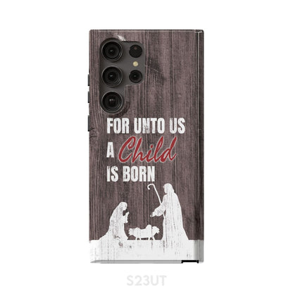 For Unto Us A Child Is Born - Christian Christmas Phone Case - Bible Verse Phone Cases Samsung