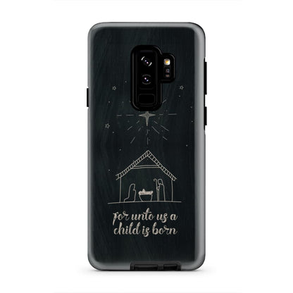 For Unto Us A Child Is Born - Nativity Of Jesus - Christmas Phone Case - Bible Verse Phone Cases Samsung