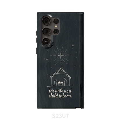 For Unto Us A Child Is Born - Nativity Of Jesus - Christmas Phone Case - Bible Verse Phone Cases Samsung
