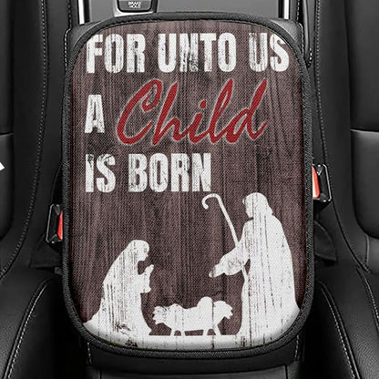 For Unto Us A Child Is Born Christian Christmas Seat Box Cover, Bible Verse Car Center Console Cover, Scripture Car Interior Accessories