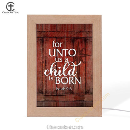 For Unto Us A Child Is Born Christmas Frame Lamp Prints - Bible Verse Wooden Lamp - Scripture Night Light