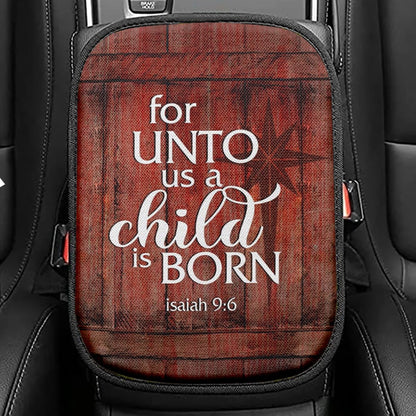 For Unto Us A Child Is Born Christmas Seat Box Cover, Bible Verse Car Center Console Cover, Scripture Car Interior Accessories