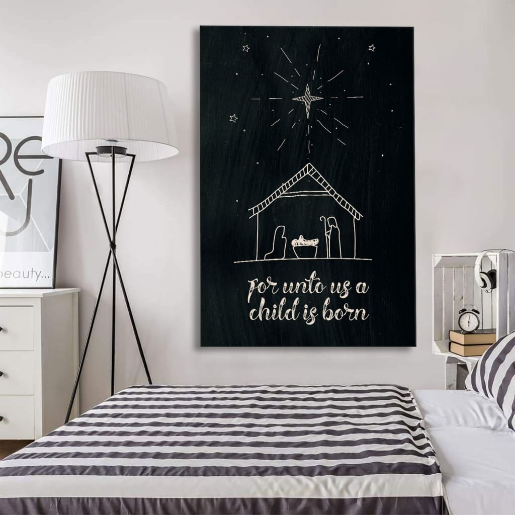 For Unto Us A Child Is Born Nativity Of Jesus Christmas Canvas Art - Bible Verse Canvas - Scripture Wall Art