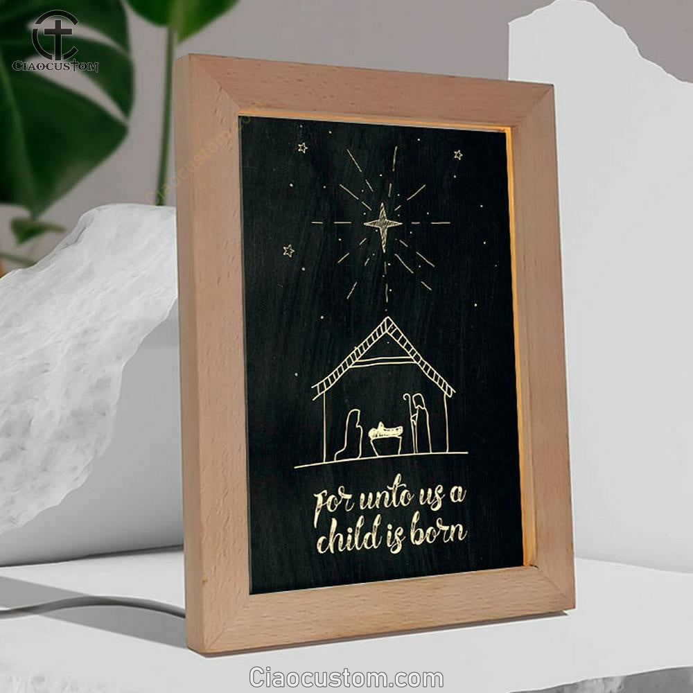 For Unto Us A Child Is Born Nativity Of Jesus Christmas Frame Lamp Prints - Bible Verse Wooden Lamp - Scripture Night Light