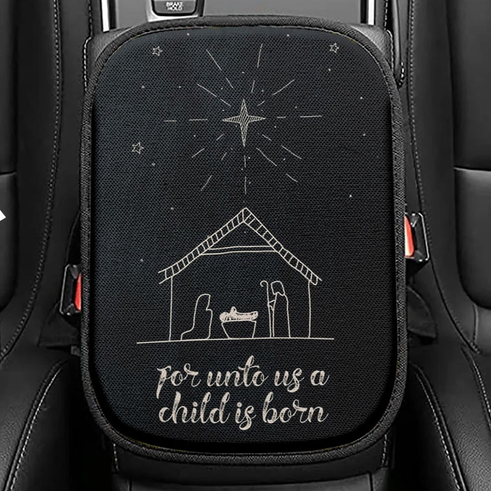 For Unto Us A Child Is Born Nativity Of Jesus Christmas Seat Box Cover, Bible Verse Car Center Console Cover, Scripture Car Interior Accessories