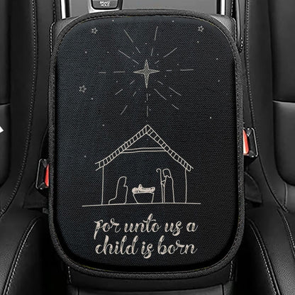 For Unto Us A Child Is Born Nativity Of Jesus Christmas Seat Box Cover, Bible Verse Car Center Console Cover, Scripture Car Interior Accessories