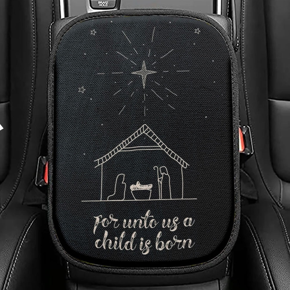 For Unto Us A Child Is Born Nativity Of Jesus Christmas Seat Box Cover, Bible Verse Car Center Console Cover, Scripture Interior Car Accessories