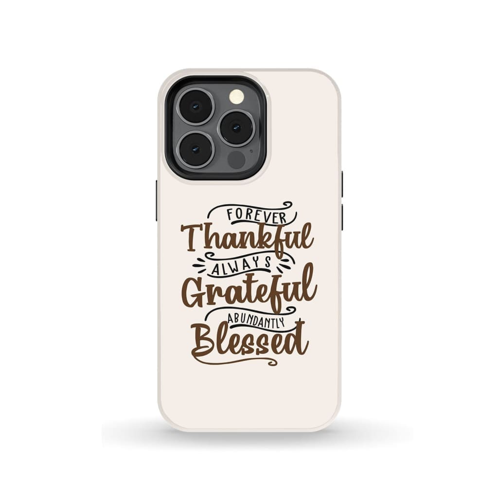 Forever Thankful Always Grateful Abundantly Blessed Phone Case - Christian Phone Cases - Bible Verse Phone Cases Samsung