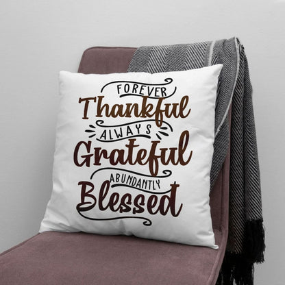 Forever Thankful Always Grateful Abundantly Blessed Pillow, Christian Pillows