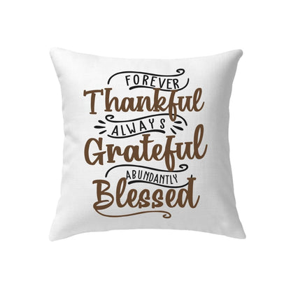 Forever Thankful Always Grateful Abundantly Blessed Pillow, Christian Pillows