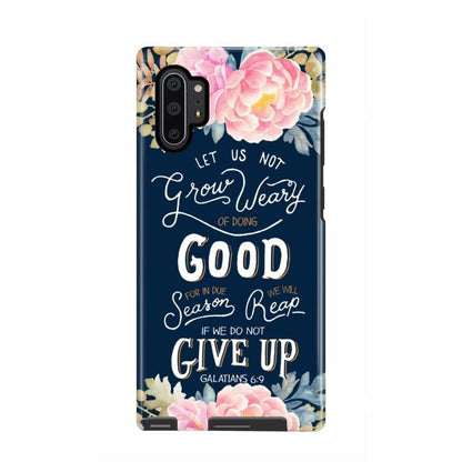 Galatians 69 Let Us Not Grow Weary Of Doing Good Christian Phone Case