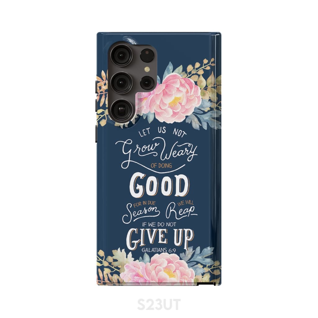 Galatians 69 Let Us Not Grow Weary Of Doing Good Christian Phone Case