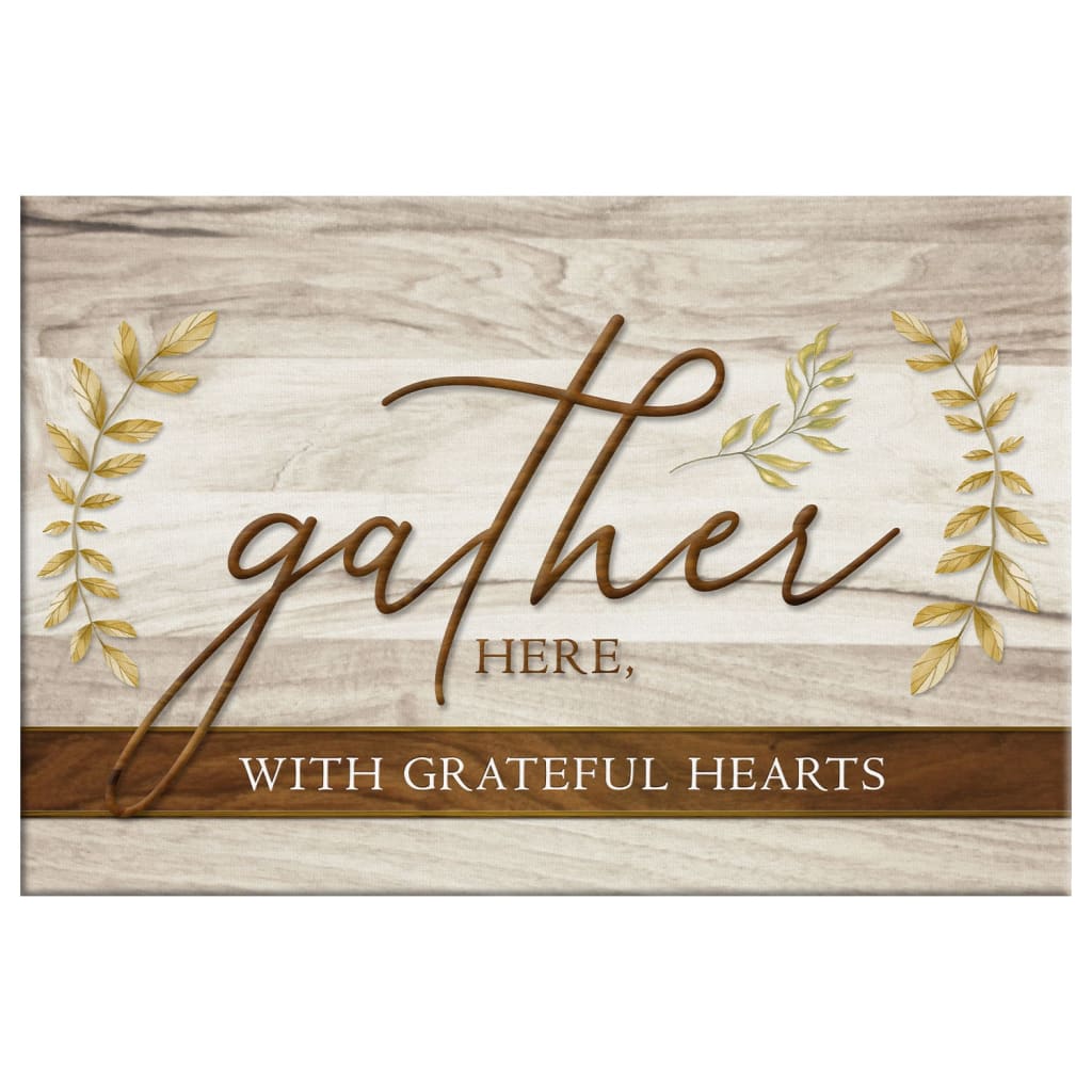 Gather Here With Grateful Hearts, Thanksgiving Wall Art Canvas - Religious Wall Decor
