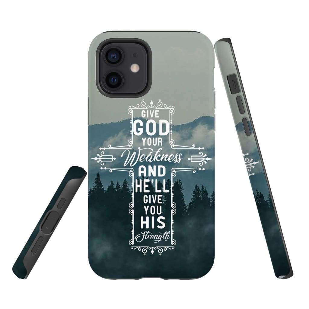 Give God Your Weakness And He Will Give You His Strength Christian Phone Case - Bible Verse Phone Cases Samsung