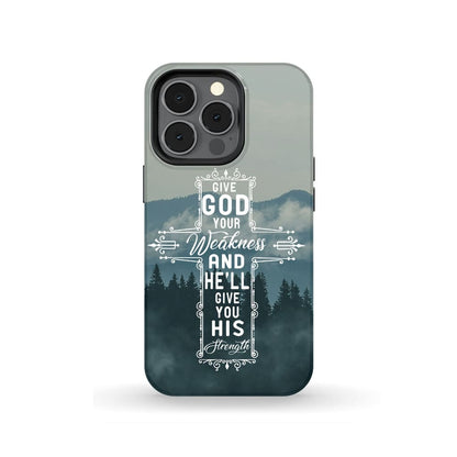 Give God Your Weakness And He Will Give You His Strength Christian Phone Case - Bible Verse Phone Cases Samsung