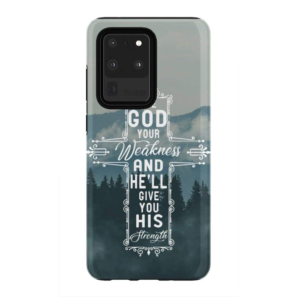 Give God Your Weakness And He Will Give You His Strength Christian Phone Case - Bible Verse Phone Cases Samsung