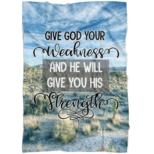 Give God Your Weakness And He Will Give You His Strength Fleece Blanket - Christian Blanket - Bible Verse Blanket