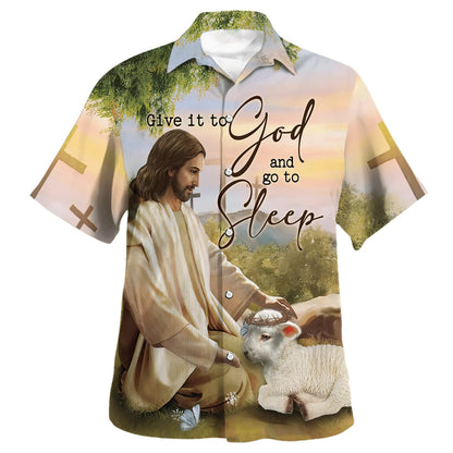 Give It To God And Go To Sleep Jesus Hawaiian Shirt - Christian Hawaiian Shirt - Religious Hawaiian Shirts
