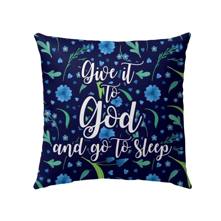 Give It To God And Go To Sleep Pillow - Christian Pillows