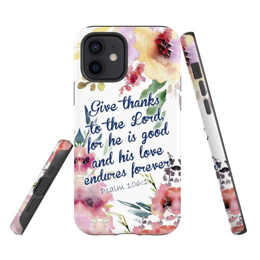 Give Thanks To The Lord For He Is Good Psalm 1061 Bible Verse Phone Case