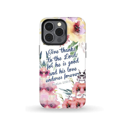 Give Thanks To The Lord For He Is Good Psalm 1061 Bible Verse Phone Case