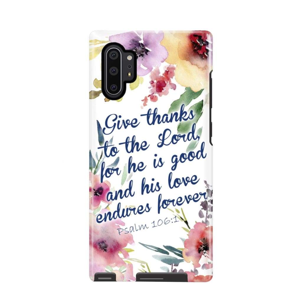 Give Thanks To The Lord For He Is Good Psalm 1061 Bible Verse Phone Case