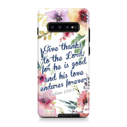 Give Thanks To The Lord For He Is Good Psalm 1061 Bible Verse Phone Case