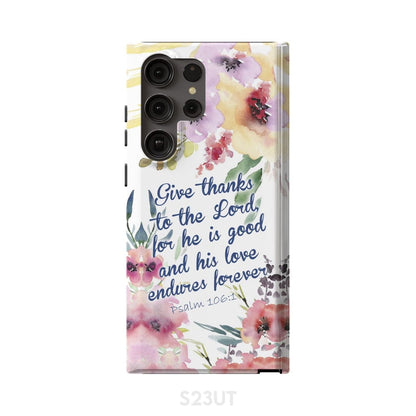 Give Thanks To The Lord For He Is Good Psalm 1061 Bible Verse Phone Case