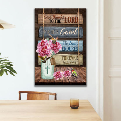 Give Thanks To The Lord For He Is Good Psalm 1071 Canvas Wall Art - Christian Canvas Prints - Bible Verse Canvas