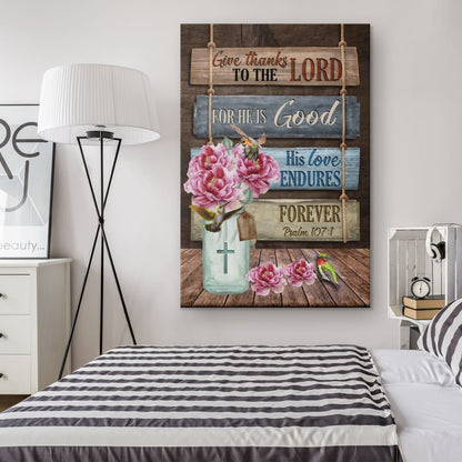 Give Thanks To The Lord For He Is Good Psalm 1071 Canvas Wall Art - Christian Canvas Prints - Bible Verse Canvas