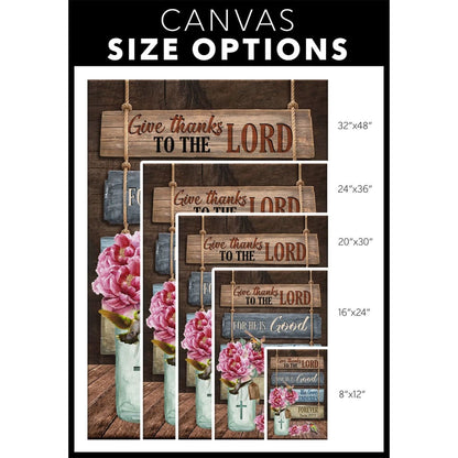 Give Thanks To The Lord For He Is Good Psalm 1071 Canvas Wall Art - Christian Canvas Prints - Bible Verse Canvas