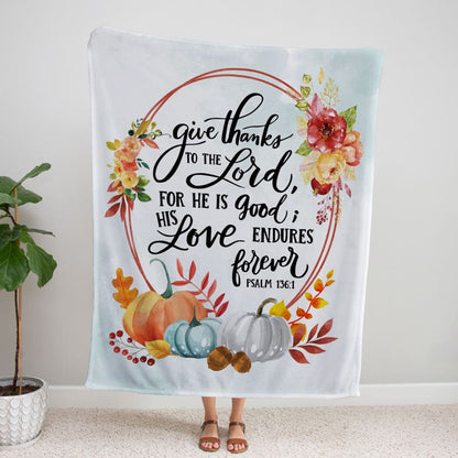 Give Thanks To The Lord For He Is Good Psalm 136 1 Fleece Blanket - Christian Blanket - Bible Verse Blanket