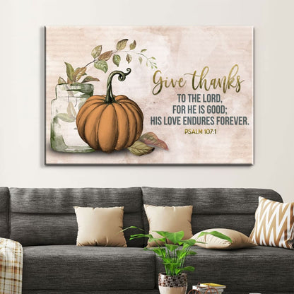 Give Thanks To The Lord Psalm 1071 Thanksgiving Wall Art Canvas - Religious Wall Decor