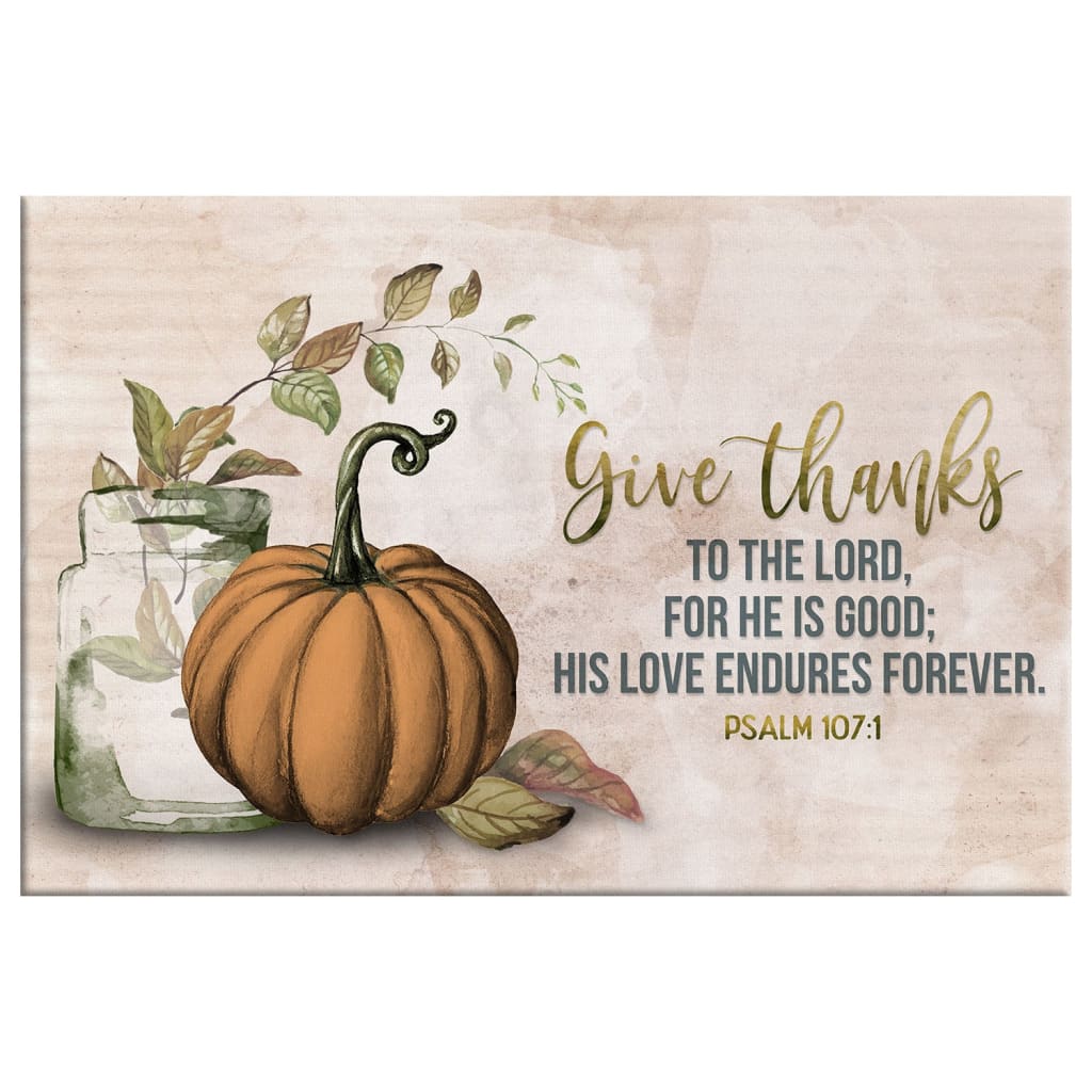 Give Thanks To The Lord Psalm 1071 Thanksgiving Wall Art Canvas - Religious Wall Decor