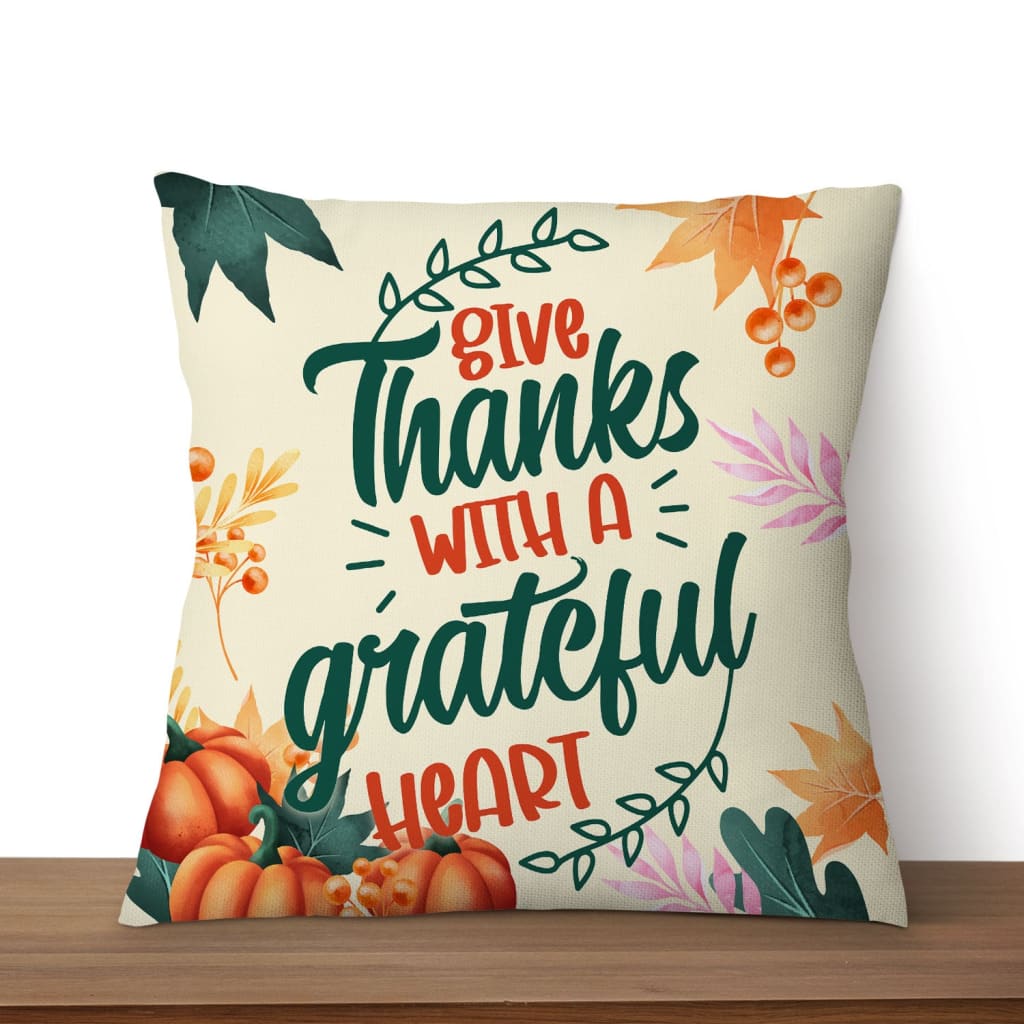 Give Thanks With A Grateful Heart Christian Pillow