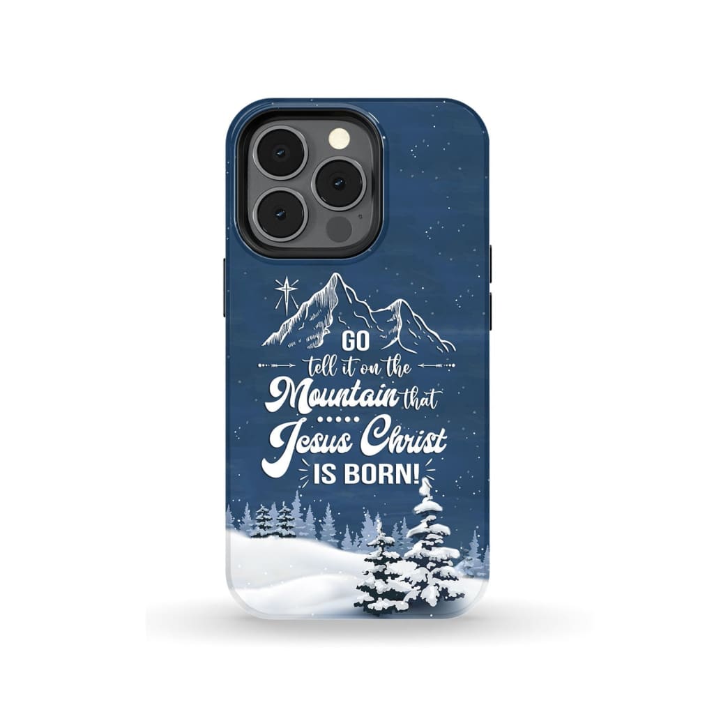 Go Tell It On The Mountain That Jesus Christ Is Born Phone Case - Bible Verse Phone Cases Samsung