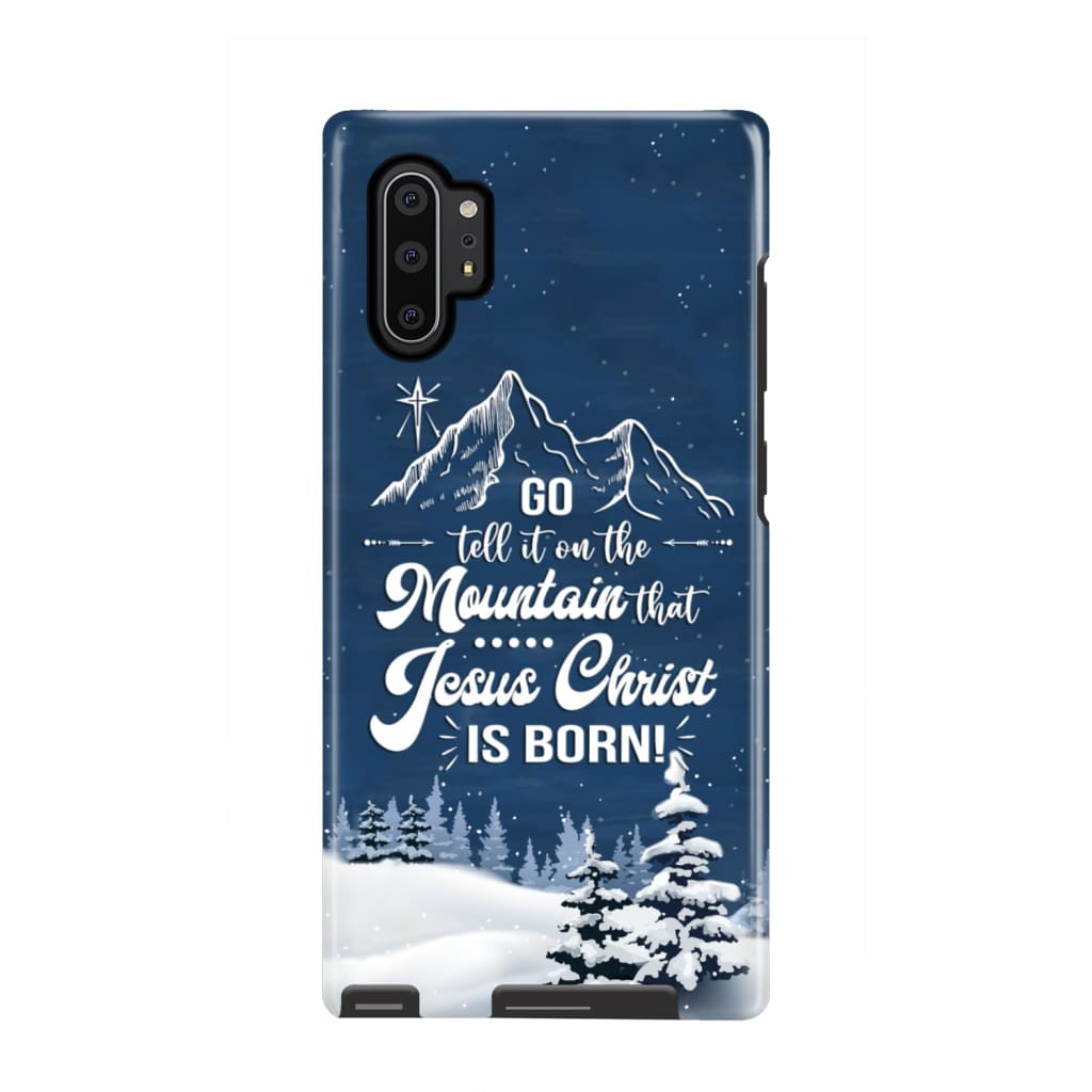 Go Tell It On The Mountain That Jesus Christ Is Born Phone Case - Bible Verse Phone Cases Samsung