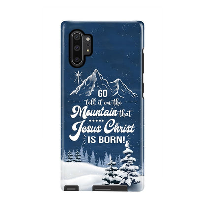 Go Tell It On The Mountain That Jesus Christ Is Born Phone Case - Bible Verse Phone Cases Samsung