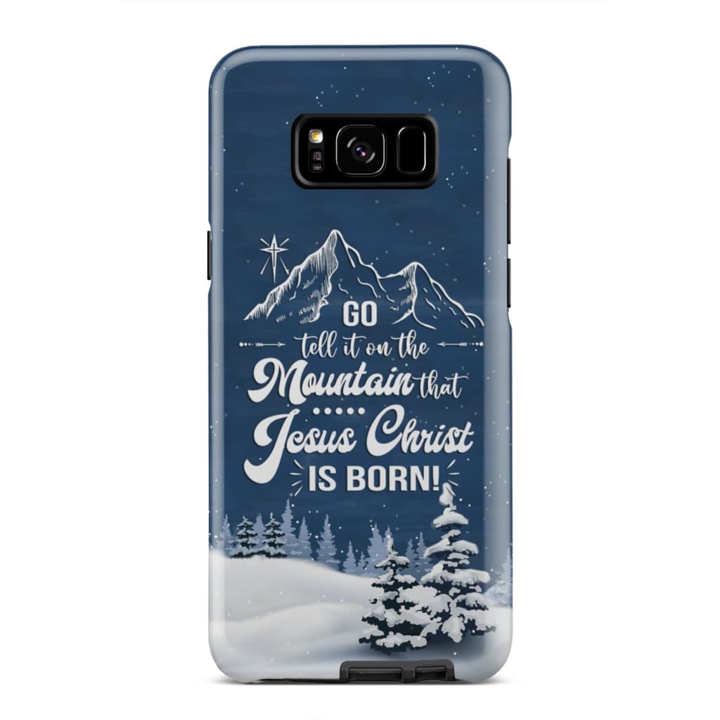 Go Tell It On The Mountain That Jesus Christ Is Born Phone Case - Bible Verse Phone Cases Samsung