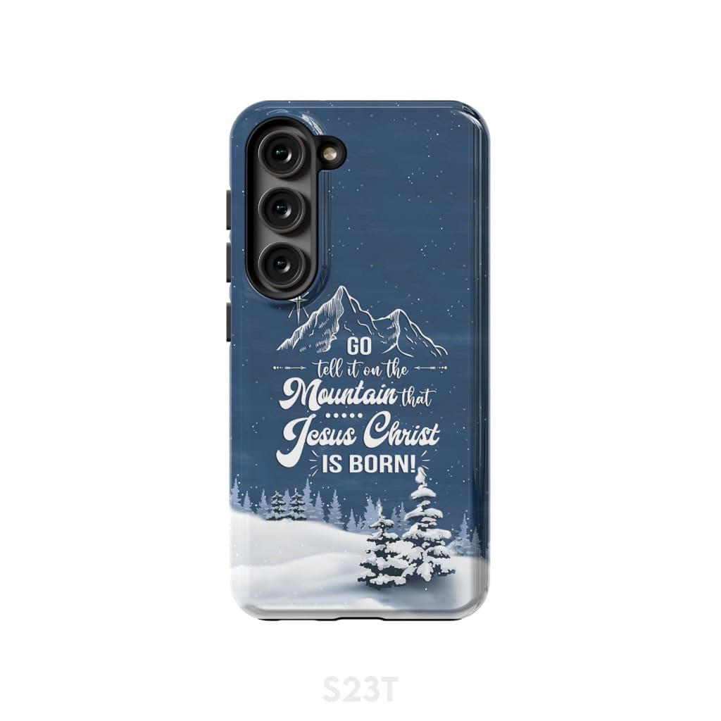 Go Tell It On The Mountain That Jesus Christ Is Born Phone Case - Bible Verse Phone Cases Samsung