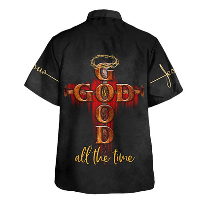 God All The Time With Cross Hawaiian Shirt - Christian Hawaiian Shirt - Religious Hawaiian Shirts