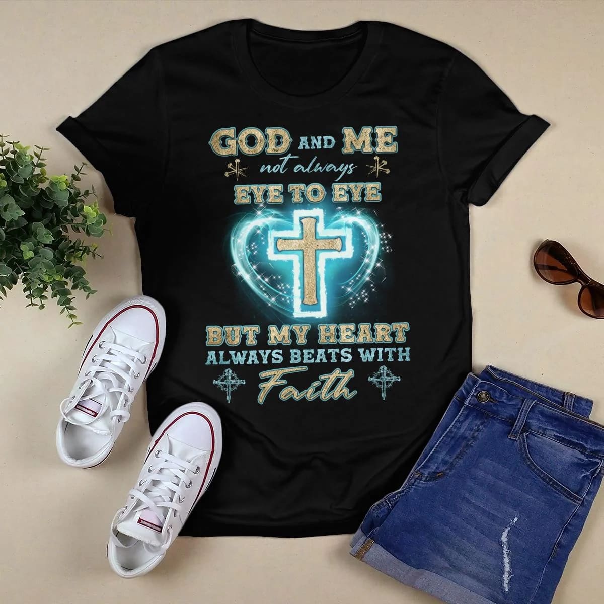 God And Me Not Always Eye To Eye But My Heart Always Beats With Faith, God T-Shirt, Jesus Sweatshirt Hoodie, Faith T-Shirt