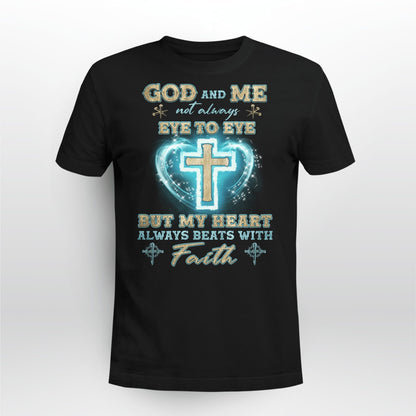 God And Me Not Always Eye To Eye But My Heart Always Beats With Faith, God T-Shirt, Jesus Sweatshirt Hoodie, Faith T-Shirt