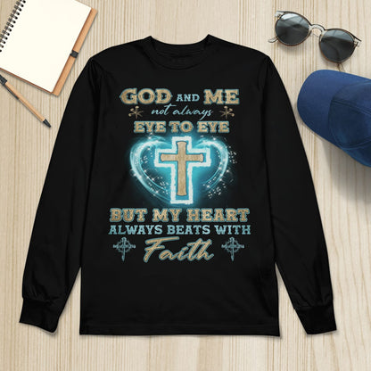 God And Me Not Always Eye To Eye But My Heart Always Beats With Faith, God T-Shirt, Jesus Sweatshirt Hoodie, Faith T-Shirt